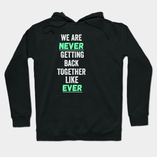 we are never getting back together Hoodie